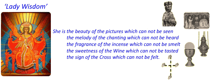 She is the beauty of the pictures which can not be seen the melody of the chanting which can not be heard the fragrance of the incense which can not be smelt the sweetness of the wine which can not be tasted the sign of the Cross which can not be felt.